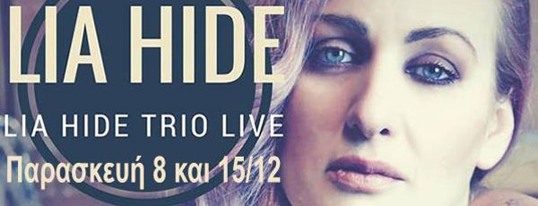 Lia Hide trio live στην Ρότα 8 και 15/12
