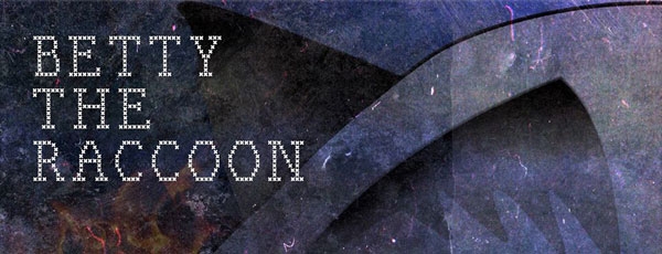 Betty The Raccoon | New Album